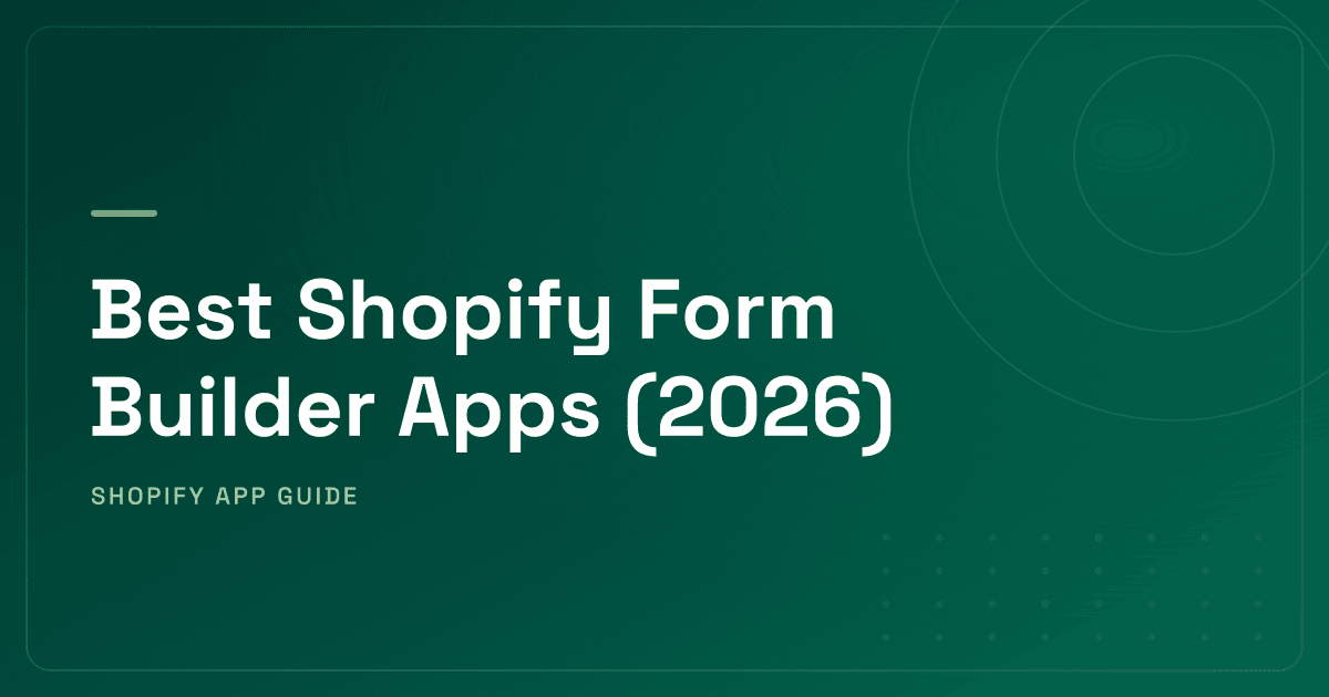 Best Shopify Form Builder Apps (2026) — General-Purpose Builders, Contact Forms & Customer Registration Ranked