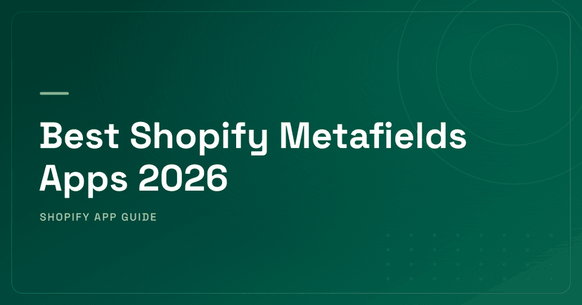 Best Shopify Metafields Apps 2026 — Bulk, Advanced Fields & Native Compared