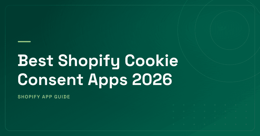 Best Shopify Cookie Consent Apps 2026 — GDPR, CCPA & Multi-Jurisdiction Compliance Ranked