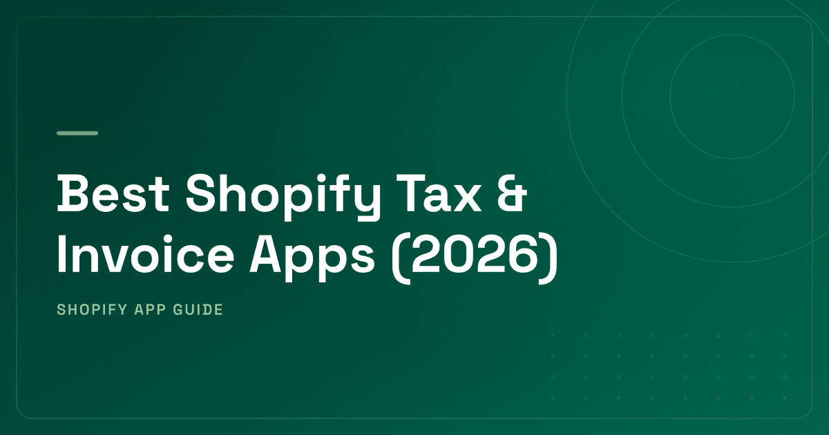 Best Shopify Tax & Invoice Apps (2026) — US, EU & B2B Compliance Ranked