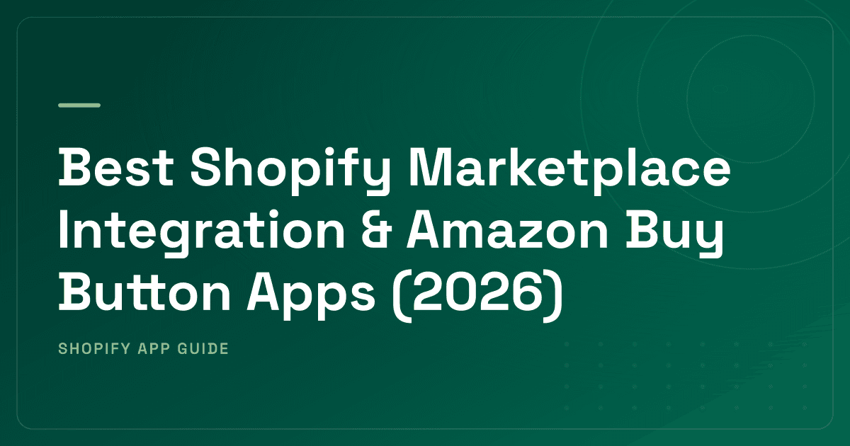 Best Shopify Marketplace Integration & Amazon Buy Button Apps (2026) — Inbound Buy Buttons, Outbound Sync, TikTok Shop & Feeds Ranked