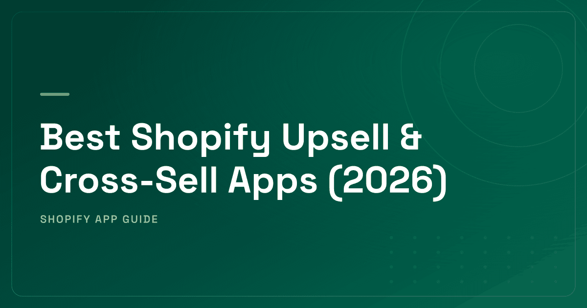 Best Shopify Upsell & Cross-Sell Apps (2026) — Product Page, Cart, Post-Purchase & Checkout Ranked