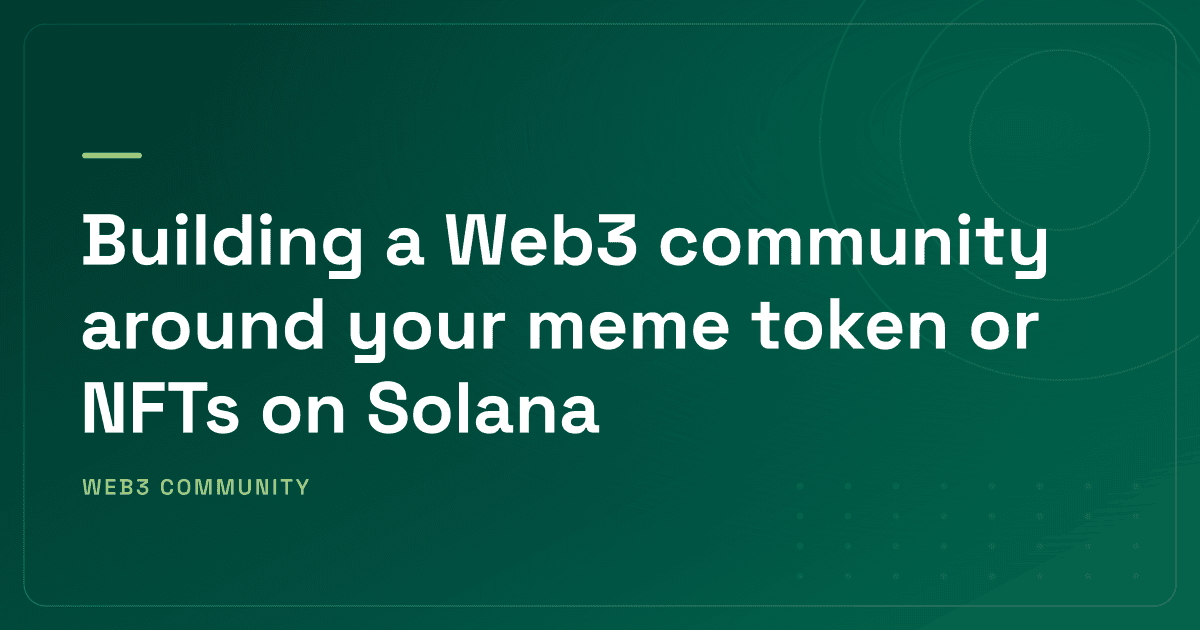 Building a Web3 community around your meme token or NFTs on Solana