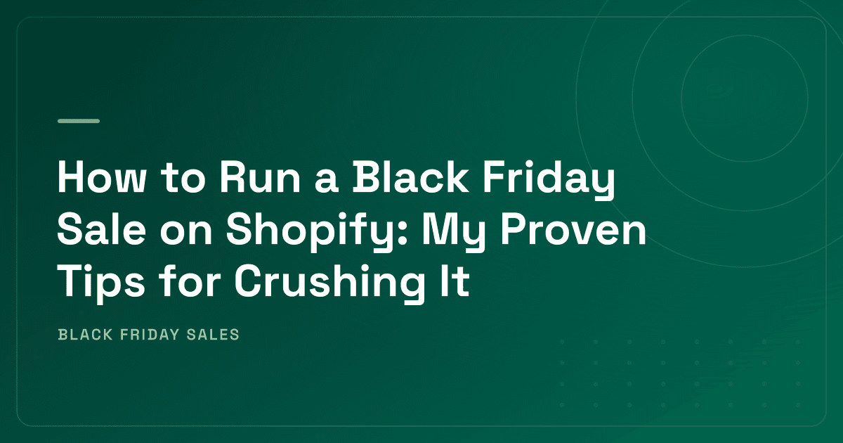 How to Run a Black Friday Sale on Shopify: My Proven Tips for Crushing It
