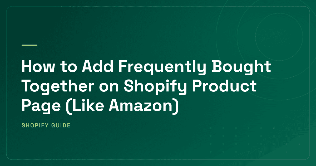 How to Add Frequently Bought Together on Shopify Product Page (Like Amazon)