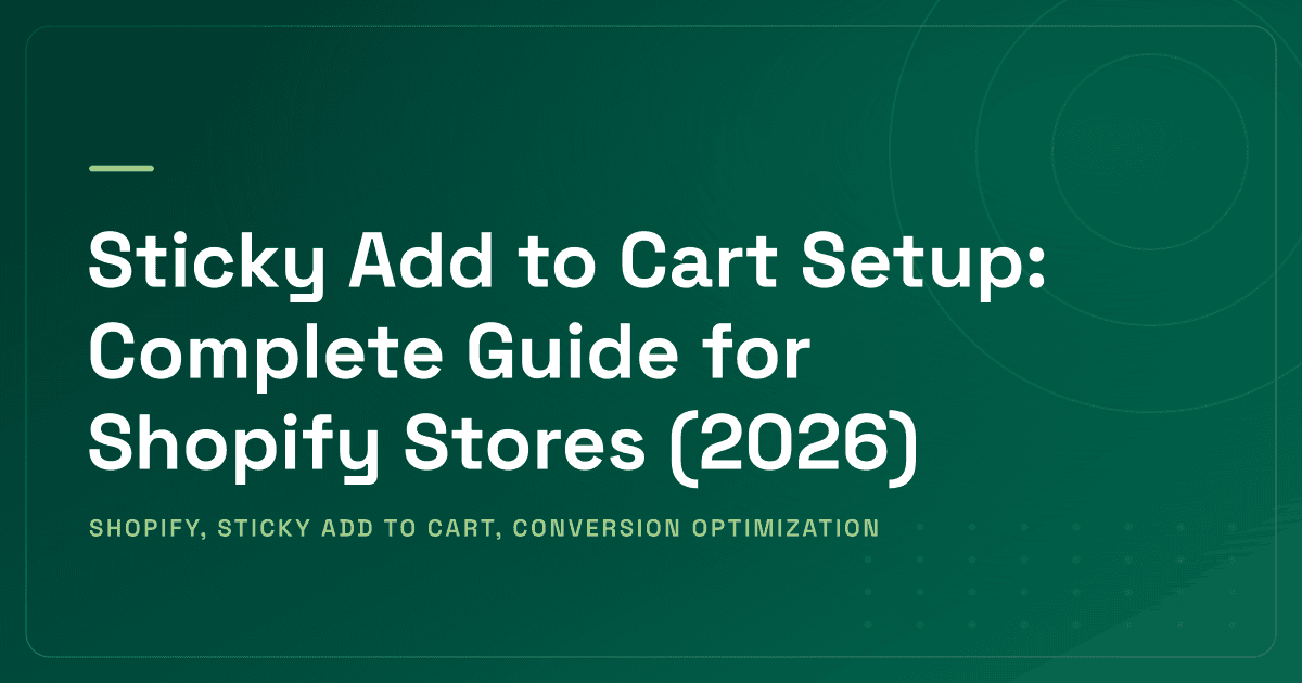 Sticky Add to Cart Setup: Complete Guide for Shopify Stores (2026)