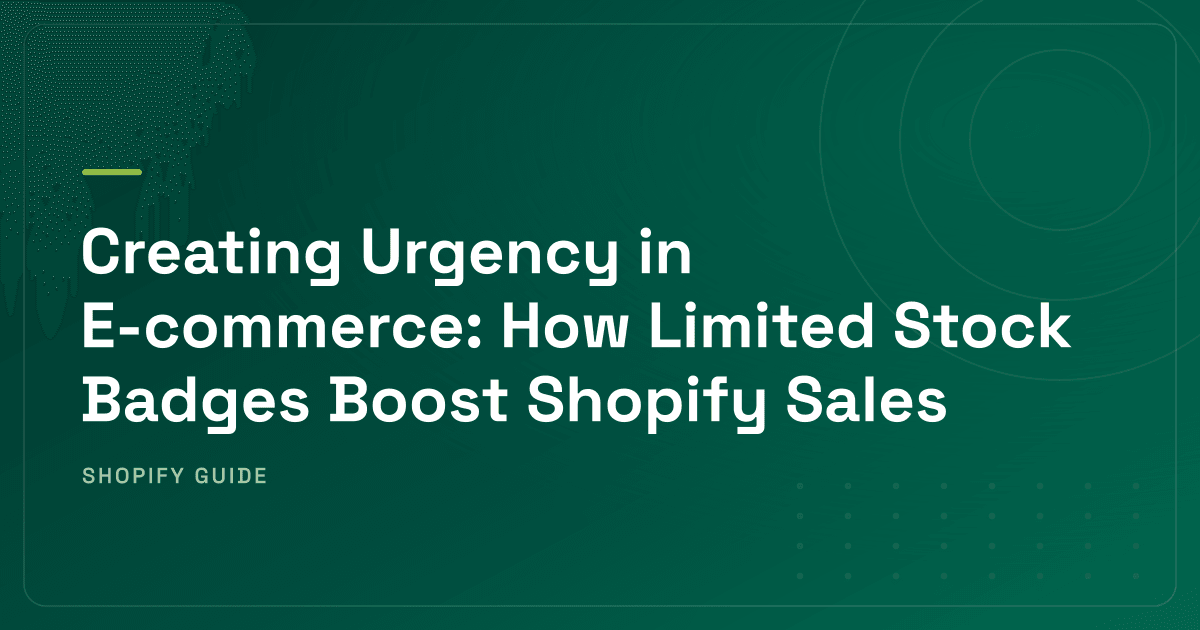 How Low-Stock Badges Create Urgency on Shopify
