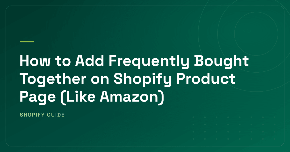 How to Add Frequently Bought Together on Shopify Product Page (Like Amazon)