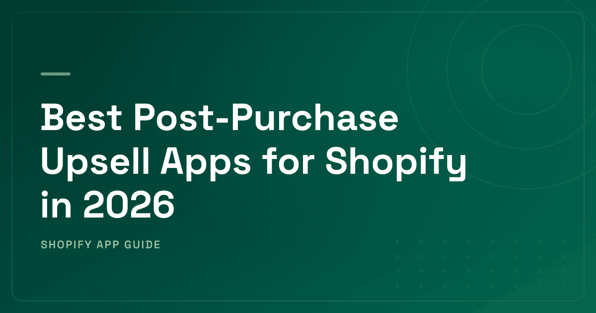 Best Post-Purchase Upsell Apps for Shopify in 2026