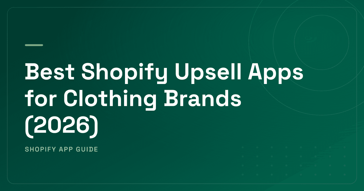 Best Shopify Upsell Apps for Clothing Brands (2026)
