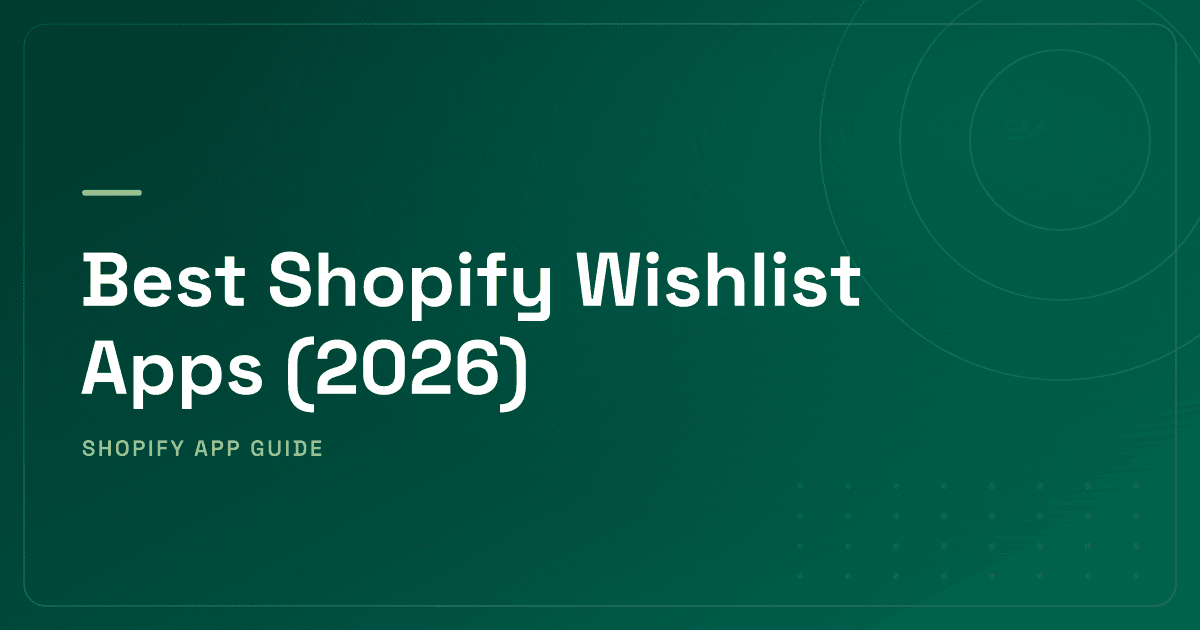 Best Shopify Wishlist Apps (2026) — Standalone Specialists, Wishlist Plus Loyalty, Cart-Moment Conversion & Guest-First Ranked
