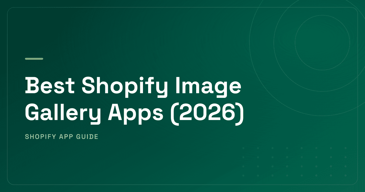 Best Shopify Image Gallery Apps (2026) — Photo Galleries, Shoppable Lookbooks & Instagram UGC Ranked
