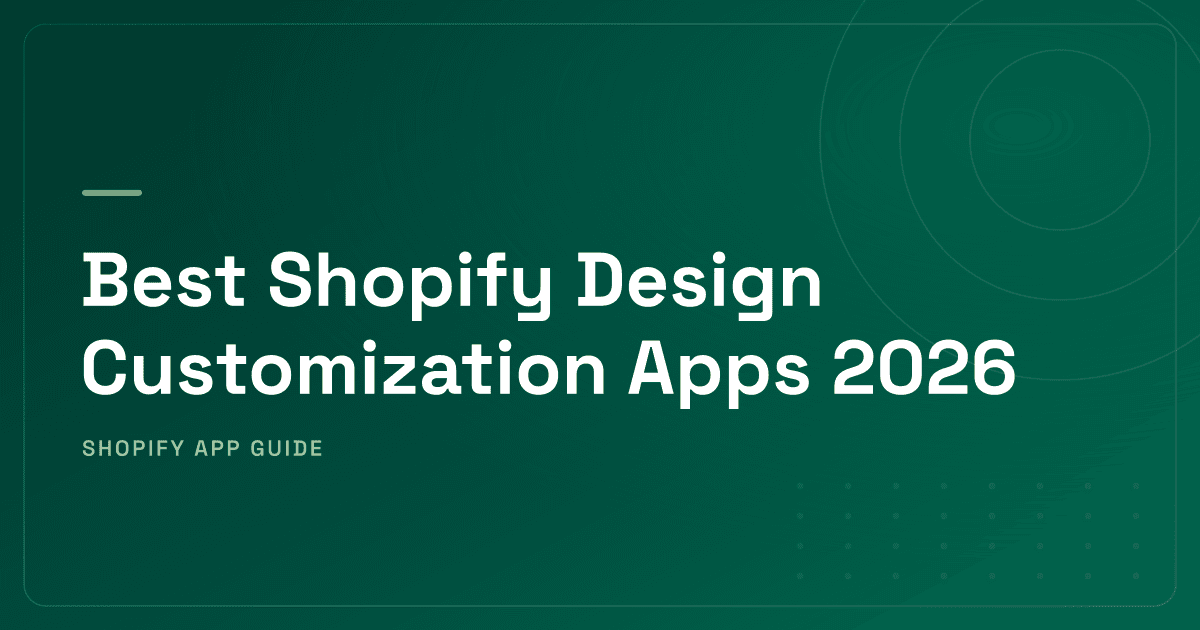 Best Shopify Design Customization Apps 2026 — Page Builders, Sections, Product Options & Persistent CTAs Ranked