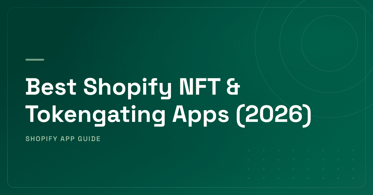 Best Shopify NFT & Tokengating Apps (2026) — EVM, Solana, Certification & Community Gating Ranked