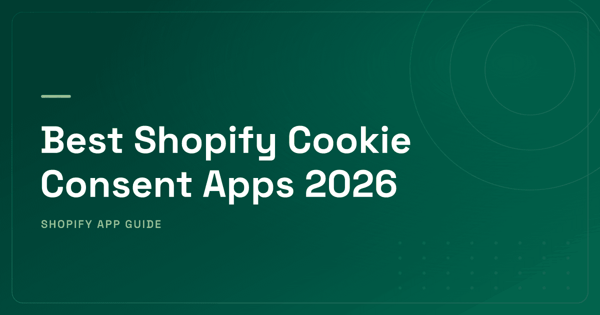 Best Shopify Cookie Consent Apps 2026 — GDPR, CCPA & Multi-Jurisdiction Compliance Ranked