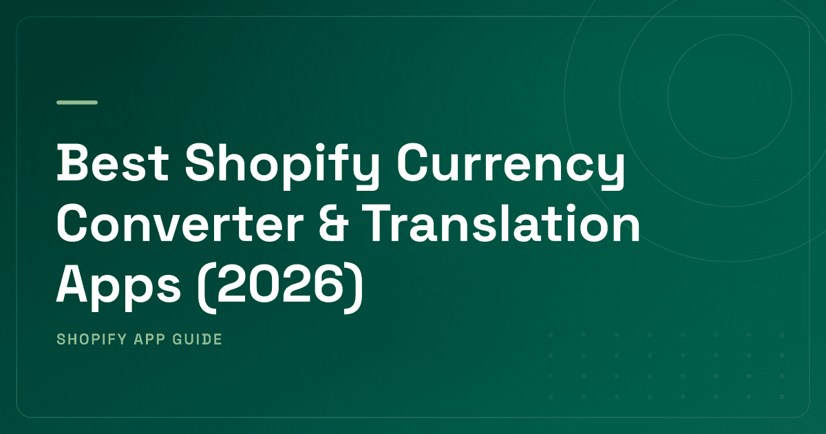 Best Shopify Currency Converter & Translation Apps (2026) — Currency Display, Translation Specialists, Unified Platforms & Shopify Markets Ranked