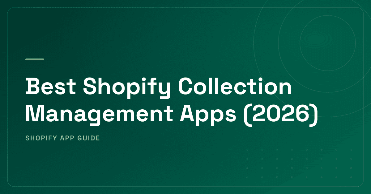 Best Shopify Collection Management Apps (2026) — Auto-Sort, AI Merchandising & Smart Collections Ranked