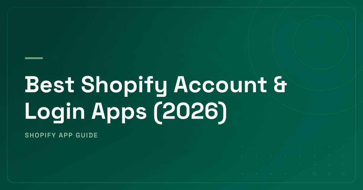 Best Shopify Account & Login Apps (2026) — Passwordless, Social SSO, B2B Ranked
