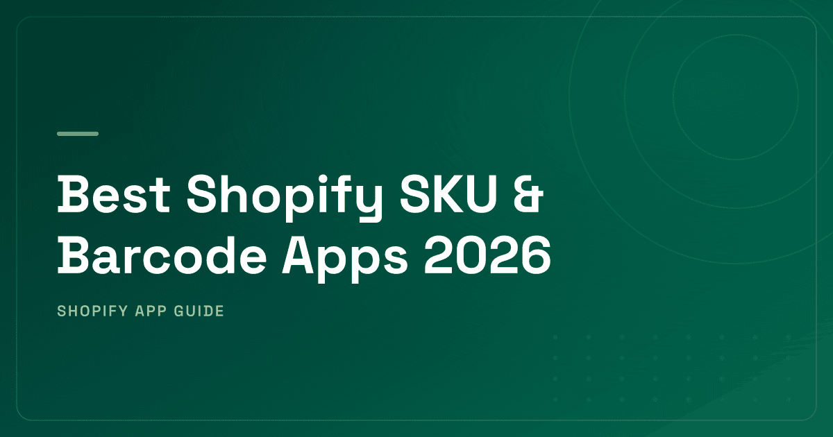 Best Shopify SKU & Barcode Apps 2026 — SKU Generation, Label Printing, Mobile Scanning & Warehouse Management Ranked