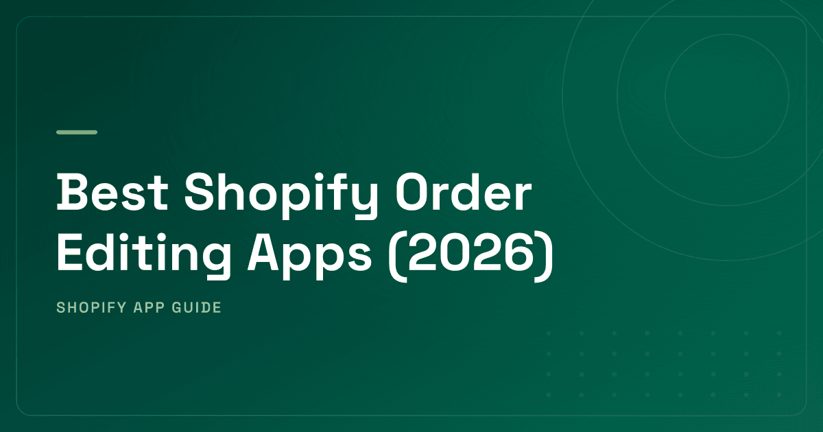 Best Shopify Order Editing Apps (2026) — Merchant Editors, Customer Self-Serve & Cancellation Ranked