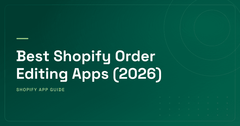 Best Shopify Order Editing Apps (2026) — Merchant Editors, Customer Self-Serve & Cancellation Ranked