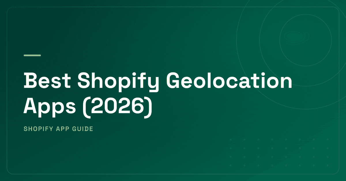 Best Shopify Geolocation Apps (2026) — Popup Detection, Multi-Currency & Geo-Redirect Ranked