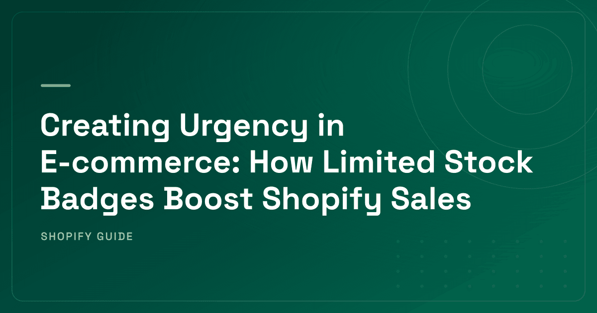 Creating Urgency in E-commerce: How Limited Stock Badges Boost Shopify Sales