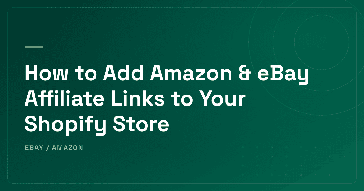 How to Add Amazon & eBay Affiliate Links to Your Shopify Store