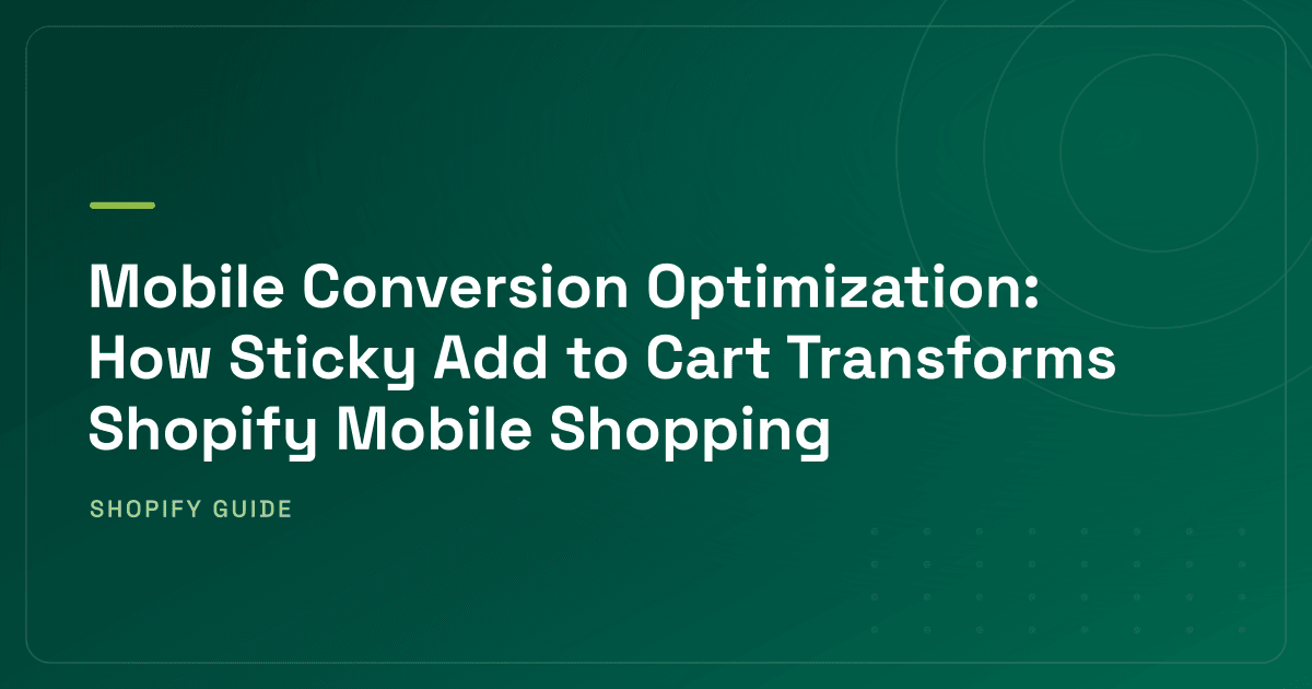 How Sticky Add to Cart Lifts Shopify Mobile Conversions